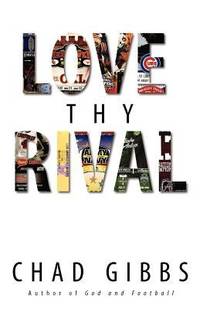 Love Thy Rival : What Sports' Greatest Rivalries Teach Us about Loving Our Enemies