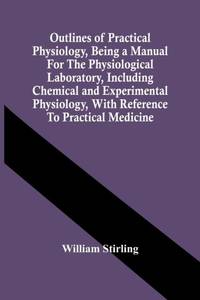 Outlines Of Practical Physiology, Being A Manual For The Physiological Laboratory, Including...
