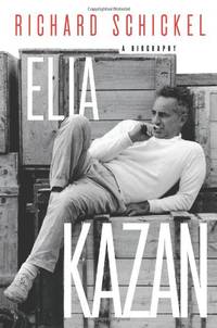 Elia Kazan: A Biography by Schickel, Richard