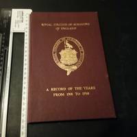 Royal College Of Surgeons Of England: A Record Of The Years From 1901 To 1950 - 