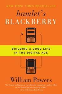 Hamlet's BlackBerry: Building a Good Life in the Digital Age
