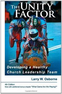 The Unity Factor: Developing A Healthy Church Leadership Team