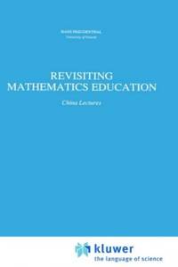 Revisiting Mathematics Education: China Lectures: 9 (Mathematics Education Library)