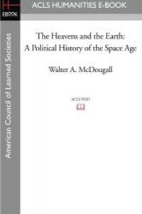 image of The Heavens and the Earth: A Political History of the Space Age