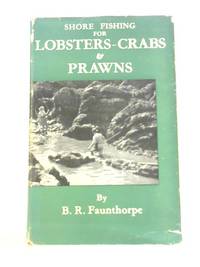 Shore Fishing for Lobsters, Crabs &amp; Prawns by B.R.Faunthorpe - 1952