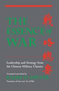 The Essence of War : Leadership and Strategy from the Chinese Military Classics