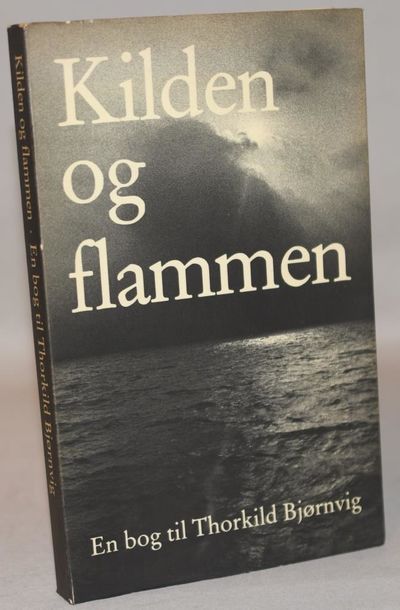 Kilden og flammen - En bog til Thorkild Bjørnvig…