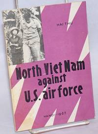 North Viet Nam against US air force by Hai Thu - Paperback - 1967 - from Bolerium Books Inc., ABAA/ILAB (SKU: 161272)