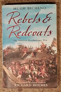 Rebels &amp; Redcoats the American Revolutionary War by Hugh Bicheno - 2004