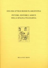 1935-1950 Attilio Rossi in Argentina. Pittore editore e amico della Spagna pellegrina