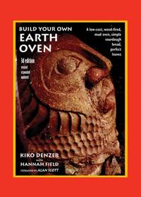 Build Your Own Earth Oven: A Low-Cost Wood-Fired Mud Oven, Simple Sourdough Bread, Perfect...