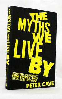 cover of The Myths We Live By Adventures in Democracy, Free Speech and Other Liberal Inventions