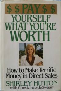 Pay Yourself What You're Worth:  How to Make Terrific Money in Direct Sales