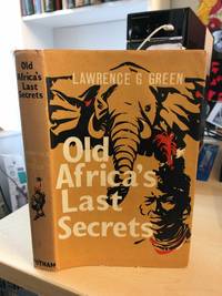 Old Africa's Last Secrets. Adventures and Discoveries of an Author in Search of the Grain of Truth in Africa's Strangest Tales; and Views on Certain Deep Mysteries of Africa, Solved and Unsolved or Never to be Solved by Lawrence G. Green - First Edition - 1961 - from Dreadnought Books (SKU: 29925)