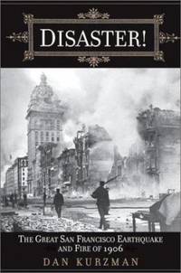 Disaster! : The Great San Francisco Earthquake and Fire of 1906 by Dan Kurzman - 2001