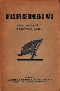Bolsjeviseringens väg Höglundska fälttågets…