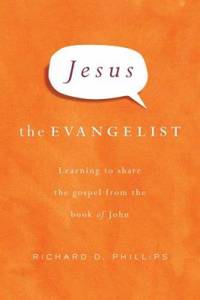Jesus the Evangelist : Learning to Share the Gospel from the Book of John