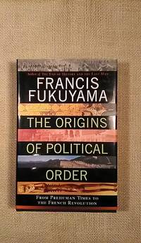 The Origins of Political Order by Francis Fukuyama - 2011