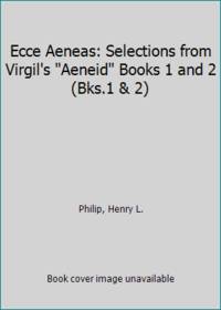 Ecce Aeneas: Selections from Virgil's Aeneid Books 1 and 2 (Bks.1 & 2)