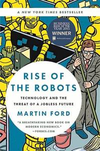 Rise of the Robots : Technology and the Threat of a Jobless Future