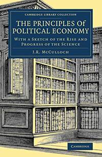 The Principles of Political Economy: With a Sketch of the Rise and Progress of the Science