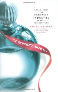image of The Perfect Scent: A Year Inside the Perfume Industry in Paris and New York
