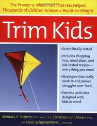 Trim Kids(tm): The Proven 12-Week Plan That Has Helped Thousands of Children Achieve a Healthier...