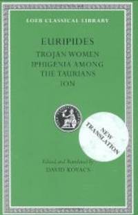 Euripides, Volume IV. Trojan Women. Iphigenia among the Taurians. Ion (Loeb Classical Library No. 10) by Euripides - 1999-01-05