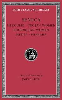Tragedies, Volume I: Hercules. Trojan Women. Phoenician Women. Medea. Phaedra