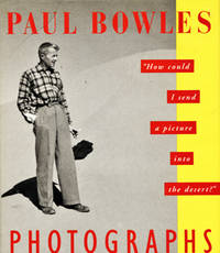Paul Bowles Photographs. How Could I Send A Picture Inot The Desert? by Paul Bowles - First Edition - 1994 - from Cinemage Books (SKU: 011439)