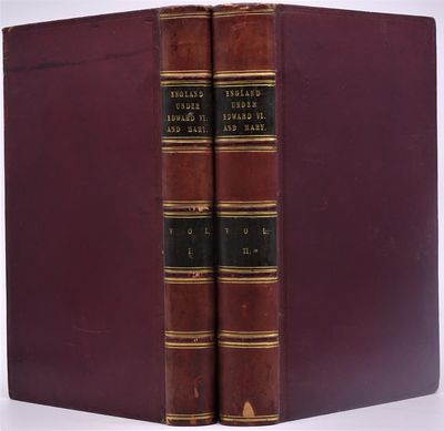 England Under the Reign of Edward VI and Mary, with the Contemporary History of Europe, Illustrated  in a Series of Original Letters Never Before Printed. With Historical Introductions and Biographical and Critical Notes. In Two Volumes