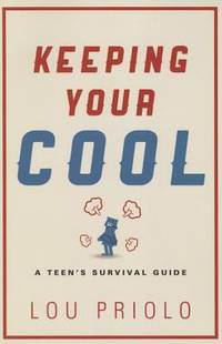 Keeping Your Cool : A Teen's Survival Guide