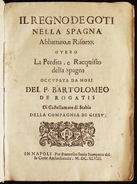 Il Regno de Goti nella Spagna Abbattuto, e Risorto; overo La Perdita, e Racquisto della Spagna...