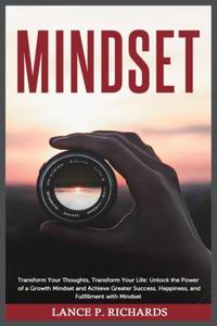 Mindset: Transform Your Thoughts, Transform Your Life: Unlock the Power of a Growth Mindset and...