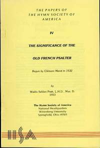 THE PAPERS OF THE HYMN SOCIETY OF AMERICA IV, THE SIGNIFICANCE OF THE OLD FRENCH PSALTER