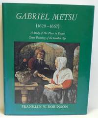 GABRIEL METSU (1629 - 1667): A Study of His Place in Dutch Genre Painting of the Golden Age