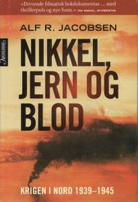 Nikkel, jern og blod. Krigen i nord 1939-1945.