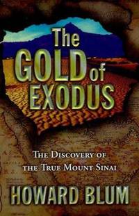 The Gold of Exodus : The Discovery of the True Mount Sinai