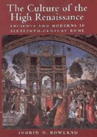 The Culture of the High Renaissance: Ancients and Moderns in Sixteenth-Century Rome