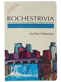 Rochestrivia: The Updated 20th Anniversary Tribute Edition - 2,000 Amazing Questions and Answers All About the Flower City, Its People and Surrounding Towns