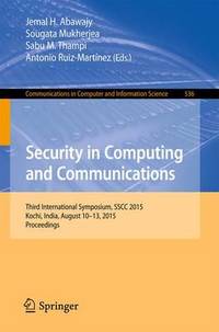 Security in Computing and Communications: Third International Symposium, SSCC 2015, Kochi, India,...