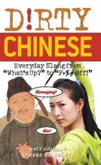 Dirty Chinese : Everyday Slang from "What's up?" to "F*%# Off!"