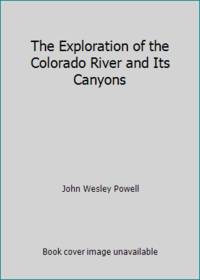 The Exploration of the Colorado River and Its Canyons