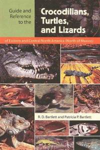 Guide and Reference to the Crocodilians, Turtles, and Lizards of Eastern and Central North...