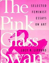 The Pink Glass Swan : Selected Feminist Essays on Art