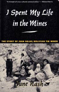 I Spent My Life in the Mines The Story of Juan Rojas, Bolivian Tin Miner