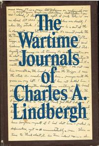 The Wartime Journals of Charles A. Lindbergh by Charels A. Lindbergh - 1970