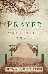 Prayer: Our Deepest Longing