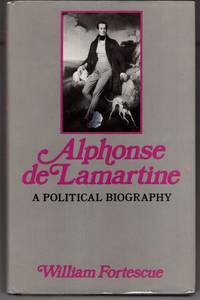 image of Alphonse De Lamartine: A Political Biography