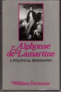 Alphonse De Lamartine: A Political Biography by William Fortescue - 1983